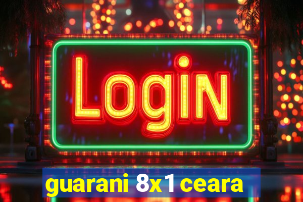guarani 8x1 ceara